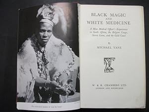 Black magic and White Medicine: A Mine Medical Officer's Experiences [in Africa]