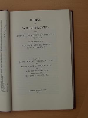 Imagen del vendedor de INDEX OF WILLS PROVED IN THE CONSISTORY COURT OF NORWICH 1751-1818 AND NOW PRESERVED IN THE NORFOLK AND NORWICH RECORD OFFICE a la venta por Terry Blowfield