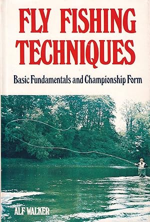 Seller image for FLY FISHING TECHNIQUES: BASIC FUNDAMENTALS AND CHAMPIONSHIP FORM. By Alf Walker. for sale by Coch-y-Bonddu Books Ltd