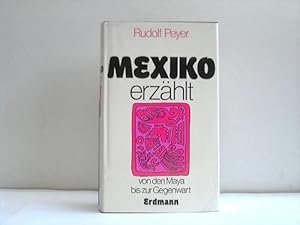 Mexiko erzählt. Von der Maya bis zur Gegenwart. Erzählung, Roman, Chronik, Lyrik, Theater, Essay