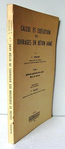 Calcul et exécution des ouvrages en Béton armé Tome 1 Méthode générale de calcul, Mise en oeuvre ...