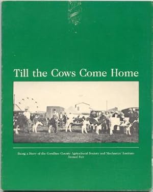 Immagine del venditore per Till the Cows Come Home: Being a Story of the Goodhue County Agricultural Society and Mechanics' Institute Annual Fair venduto da Dennis Holzman Antiques