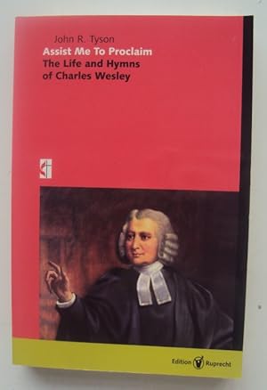 Bild des Verkufers fr Assist Me To Proclaim. The Life and Hymns of Charles Wesley. zum Verkauf von Der Buchfreund