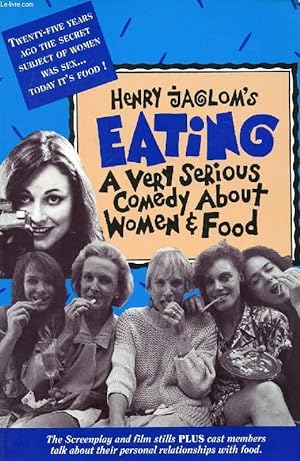 Bild des Verkufers fr EATING, A VERY SERIOUS COMEDY ABOUT WOMEN & FOOD zum Verkauf von Le-Livre