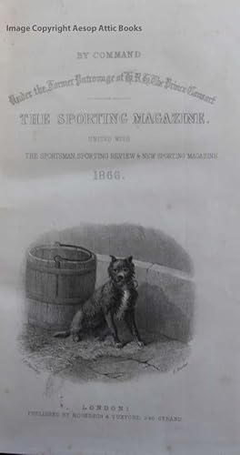 THE SPORTING MAGAZINE. United with the Sportsman, Sporting Review and New Sporting Magazine. 1866...