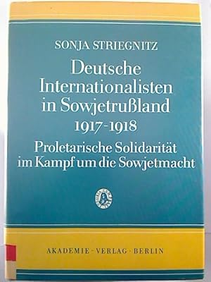 Deutsche Internationalisten in Sowjetrussland 1917 - 1918. - Proletarische Solidarität im Kampf u...