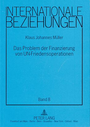 Bild des Verkufers fr Das Problem der Finanzierung von UN-Friedensoperationen. Die Rolle der USA und ein Ausweg ber den Kapitalmarkt. Internationale Beziehungen Bd. 8. zum Verkauf von Fundus-Online GbR Borkert Schwarz Zerfa