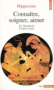 Connaitre, soigner, aimer. Le Serment et autres textes. Textes présentés et annotés par Jean Salem.