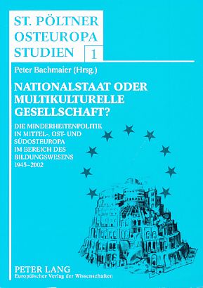 Imagen del vendedor de Nationalstaat oder multikulturelle Gesellschaft? Die Minderheitenpolitik in Mittel-, Ost- und Sdosteuropa im Bereich des Bildungswesens 1945 - 2002. Vorwort Erwin Prll/Arnold Suppan. St. Pltner Osteuropa-Studien Bd. 1. a la venta por Fundus-Online GbR Borkert Schwarz Zerfa