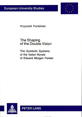 The shaping of the double vision. The symbolic systems of the Italian novels of Edward Morgan For...