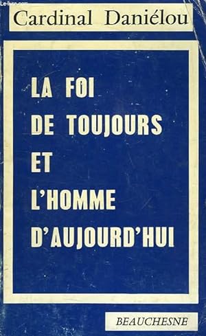 Bild des Verkufers fr LA FOI DE TOUJOURS ET L'HOMME D'AUJOURD'HUI zum Verkauf von Le-Livre