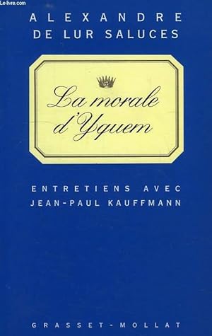 Seller image for LA MORALE D'YQUEM, ENTRETIENS AVEC JEAN-PAUL KAUFFMANN for sale by Le-Livre