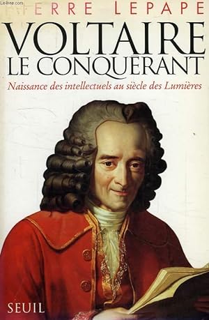 Seller image for VOLTAIRE LE CONQUERANT, NAISSANCE DES INTELLECTUELS AU SIECLE DES LUMIERES for sale by Le-Livre