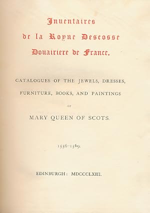 Image du vendeur pour Inuentaries [Inventaries] de la Descosse Douairiere de France. Catalogues of the Jewels, Dresses, Furniture, Books and Paintings of Mary Queen of Scots 1556-1569. Association copy mis en vente par Barter Books Ltd