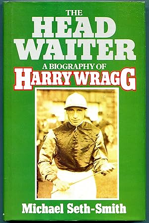 The Head Waiter : A biography of Harry Wragg