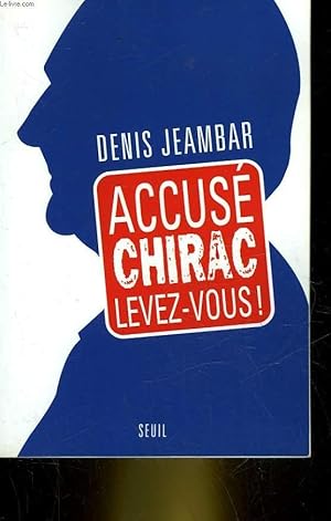 Image du vendeur pour ACCUSE, CHIRAC, LEVEZ-VOUS! mis en vente par Le-Livre