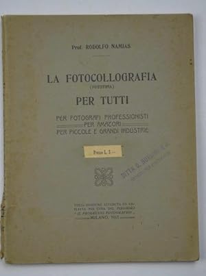 La fotocollografia (fototipia) per tutti. Milano, Per fotografi professionisti, per amatori, per ...