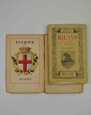 Le cento città d'Italia. Milano. Volume primo - Milano antica. Volume secondo - Milano moderna.