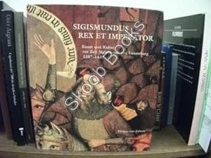 Sigismundus Rex Et Imperator: Kunst Und Kultur Zur Zeit Sigismunds Von Luxemburg, 1387-1437: Auss...