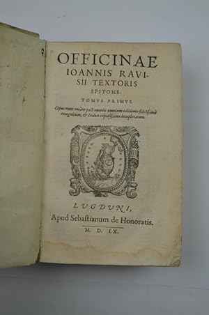 Officinae. Tomus primus [- secundus]. Opus nunc recèns post omneis omnium editiones fidelissimè r...