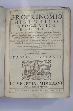 Imagen del vendedor de Il proprinomio historico, geografico e poetico in cui per ordine d'alfabeto si pongono quei nomi Propri per qualche singolarit pi memorabili, che nell'Historia, nella Geografia et nelle Favole de' Poeti registrati si ritrovino. E con l'occasione de' Nomi succintamente si racconta tutto ci, che di notabile  ciascuno d'essi s'appartiene. a la venta por Studio Bibliografico Benacense