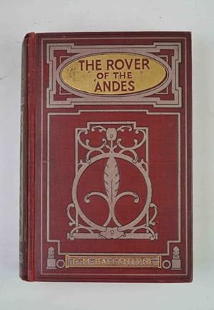 The rover of the Andes. A tale of adventure in South America.