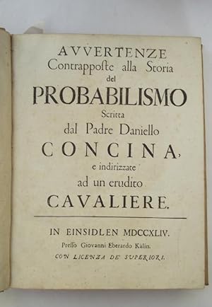 Bild des Verkufers fr Avvertenze contrapposte alla storia del probabilismo scritta dal Padre Daniello Concina, e indirizzate ad un erudito cavaliere. zum Verkauf von Studio Bibliografico Benacense