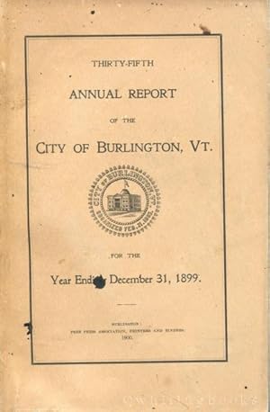 Thirty-Fifth Annual Report of the City of Burlington, VT for the Year Ending December 31, 1899