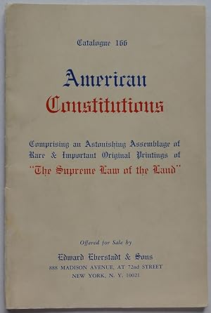 Image du vendeur pour Edward Eberstadt & Sons Catalogue 166: American Constitutions, comprising an Astonishing Assemblage of Rare & Important Original Printings of "The Supreme Law of the Land" mis en vente par George Ong Books