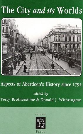 Seller image for The City and its Worlds: Aspects of Aberdeen's History since 1794. for sale by Deeside Books