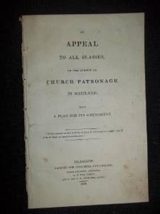 An appeal to all classes, on the subject of church patronage in Scotland