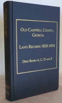 Old Campbell County, Georgia; Land Records 1828-1854 Deed Books A, C, D and E