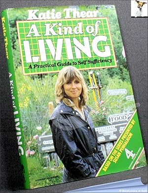 Seller image for A Kind of Living: A Practical Guide to Home Food Production and Energy Saving for sale by BookLovers of Bath