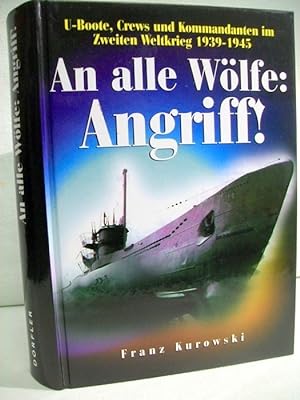 Seller image for An alle Wlfe: Angriff! U-Boote, Crews und Kommandanten im Zweiten Weltkrieg 1939 - 1945. for sale by Antiquariat Bler