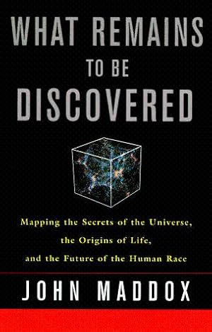 What Remains to Be Discovered: Mapping the Secrets of the Universe, the Origins of Life, and the ...