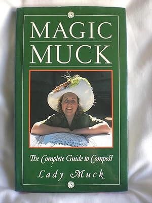 Magic Muck : The Complete Guide to Compost