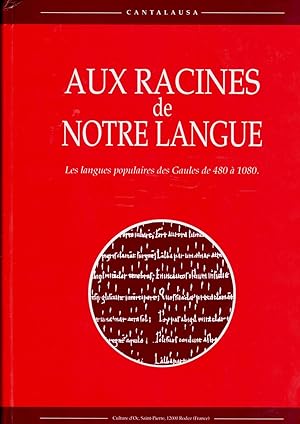 Aux racines de notre langue. Les langues populaires des Gaules de 480 à 1080.