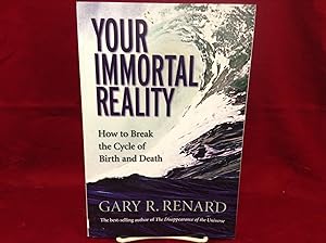 Your Immortal Reality: How to Break the Cycle of Birth And Death
