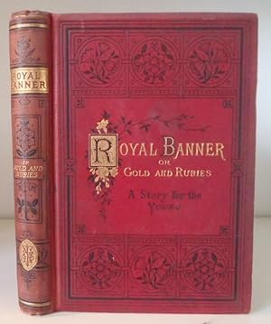 Seller image for The Royal Banner; or, Gold and Rubies. A Story for the Young for sale by BRIMSTONES