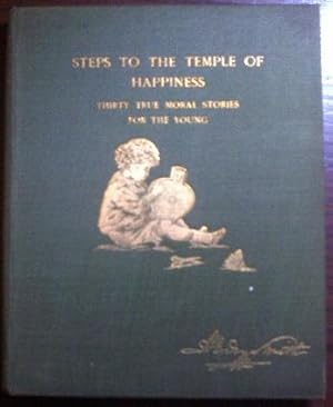 Steps to the Temple of Happiness: Thirty True Moral Stories for the Young; with Hints to Parents ...