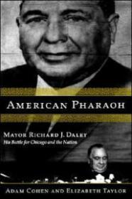 Seller image for American Pharaoh: Mayor Richard J. Daley - His Battle for Chicago and the Nation for sale by Monroe Street Books