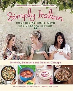 Bild des Verkufers fr Simply Italian : Cooking at Home with the Chiappa Sisters zum Verkauf von AHA-BUCH GmbH