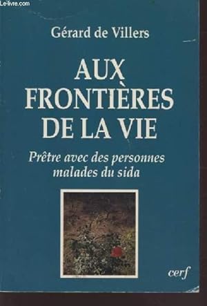 Image du vendeur pour AUX FRONTIERES DE LA VIE - PRETRES AVEC DES PERSONNES MALADES DU SIDA. mis en vente par Le-Livre