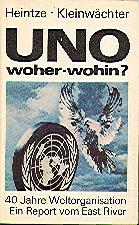 Seller image for UNO, woher - wohin? : 40 Jahre Weltorganisation , ein Report vom East River. for sale by Auf Buchfhlung