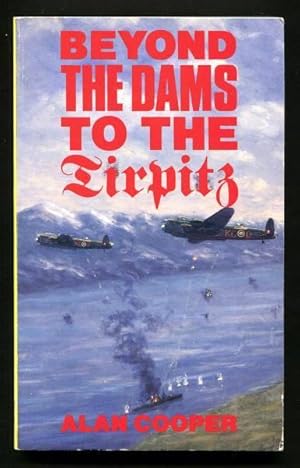 Seller image for BEYOND THE DAMS TO THE TIRPITZ - The Later Operations of 617 Squadron for sale by A Book for all Reasons, PBFA & ibooknet