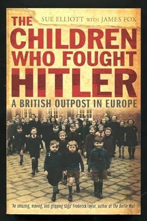 Seller image for THE CHILDREN WHO FOUGHT HITLER - A British Outpost in Europe for sale by A Book for all Reasons, PBFA & ibooknet
