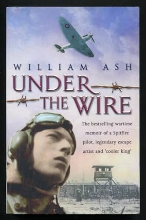 Seller image for UNDER THE WIRE - The wartime memoir of a Spitfire pilot, legendary escape artist and 'cooler king' for sale by A Book for all Reasons, PBFA & ibooknet