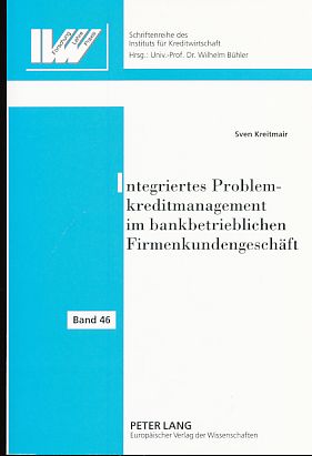 Integriertes Problemkreditmanagement im bankbetrieblichen Firmenkundengeschäft. Erklärungs- und G...