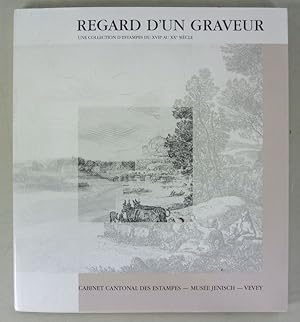 Seller image for Regard d'un Graveur. Une collection d'estampes du XVIIe au XXe siecle. (Exposition: 3 mai - 29 septembre 1996. Cabinet cantonal des estampes. Vevey) for sale by Antiquariat Bookfarm