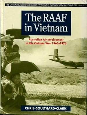 The RAAF in Vietnam : Australian Air Involvement in the Vietnam War 1962 - 1975